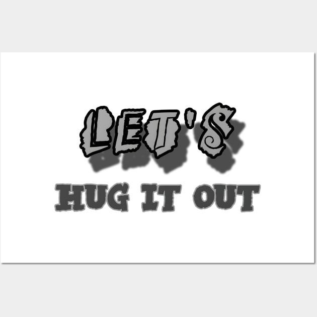 Let Hug It Out Wall Art by r.abdulazis